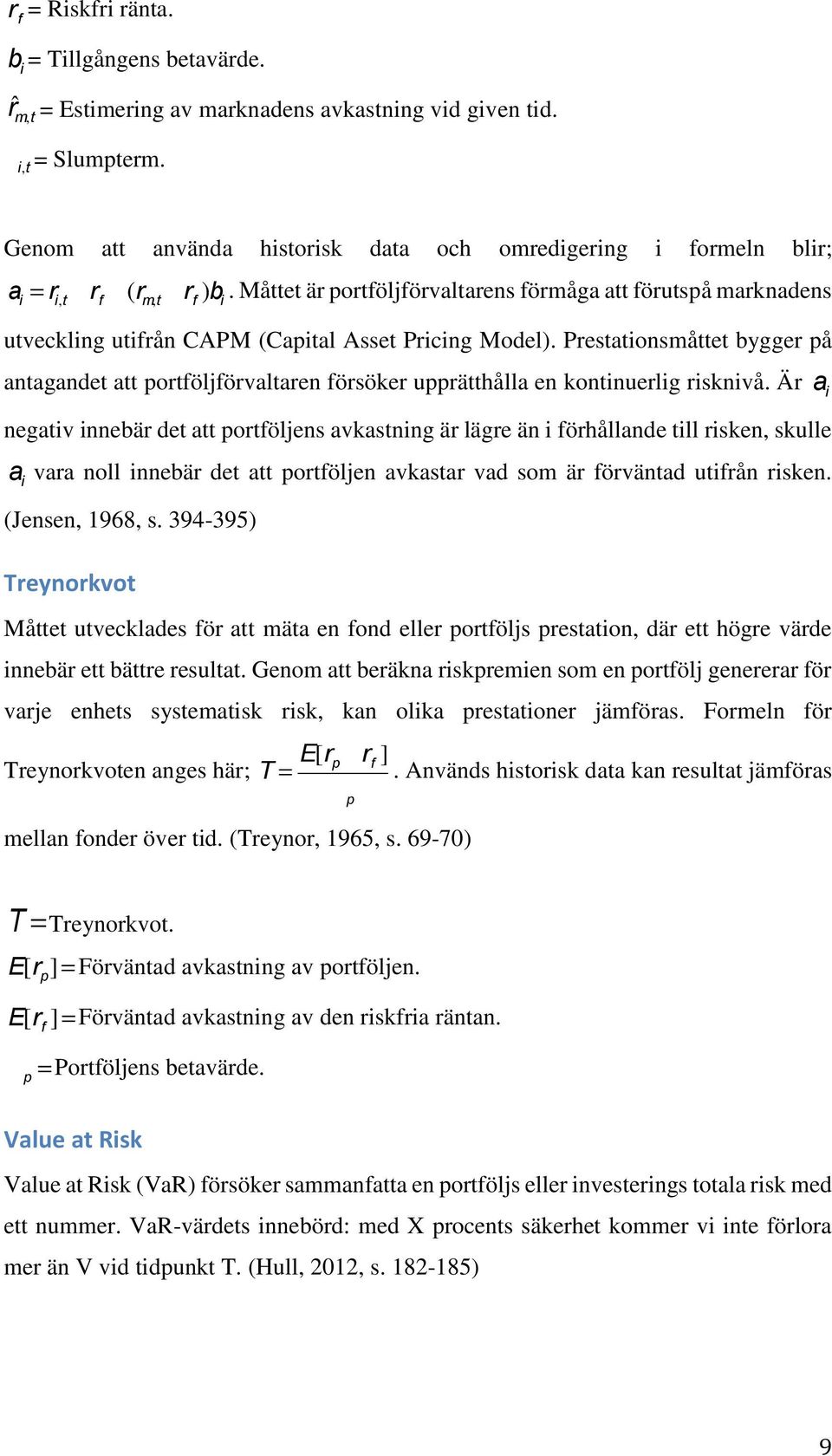 Måttet är portföljförvaltarens förmåga att förutspå marknadens utveckling utifrån CAPM (Capital Asset Pricing Model).