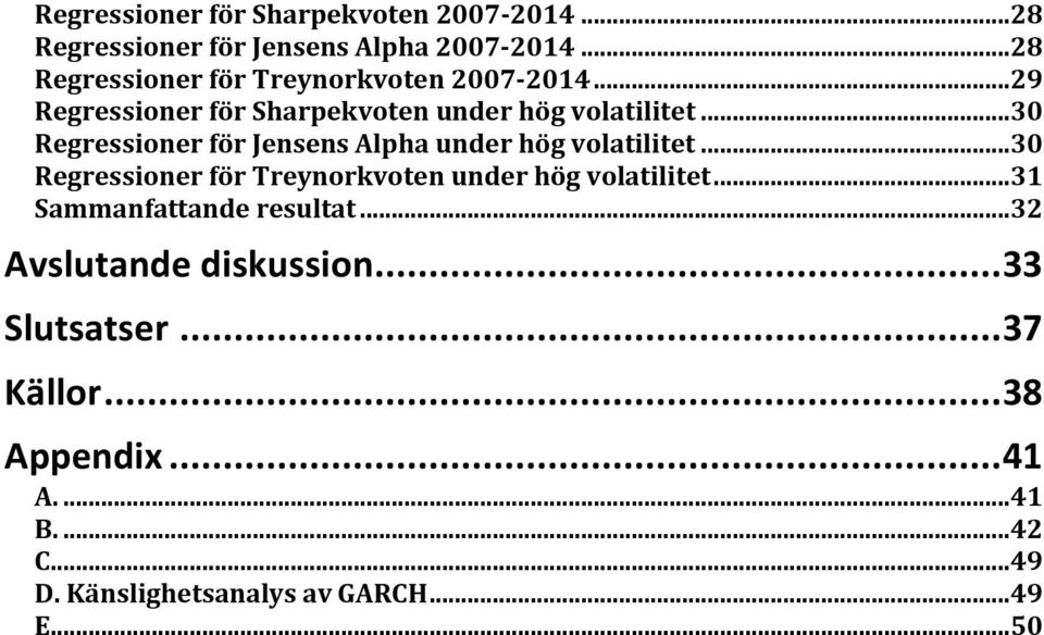 ..30 Regressioner för Jensens Alpha under hög volatilitet...30 Regressioner för Treynorkvoten under hög volatilitet.