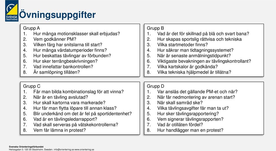 Hur skapas sportslig rättvisa och tekniska 3. Vilka startmetoder finns? 4. Hur säkrar man tidtagningssystemet? 5. När är senaste anmälningstidpunkt? 6. Viktigaste bevakningen av tävlingskontrollant?