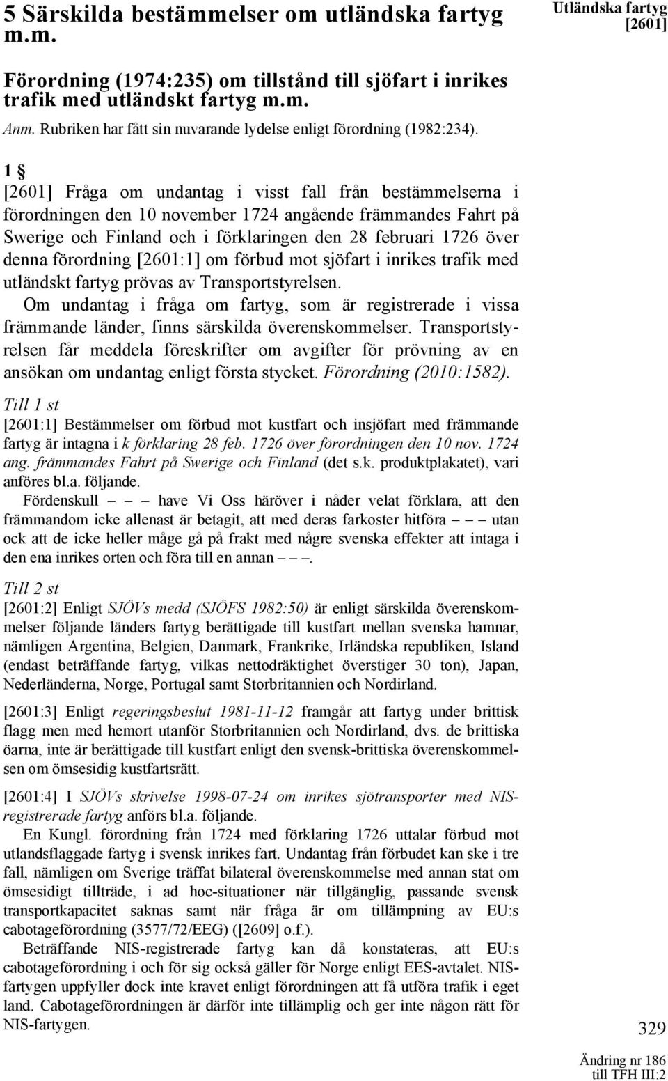 1 [2601] Fråga om undantag i visst fall från bestämmelserna i förordningen den 10 november 1724 angående främmandes Fahrt på Swerige och Finland och i förklaringen den 28 februari 1726 över denna