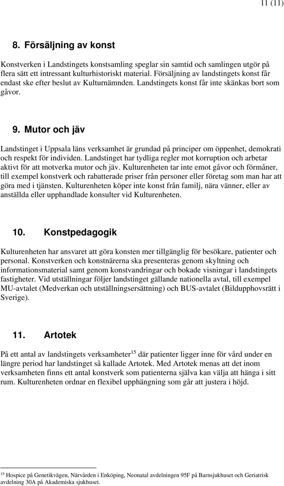 Mutor och jäv Landstinget i Uppsala läns verksamhet är grundad på principer om öppenhet, demokrati och respekt för individen.