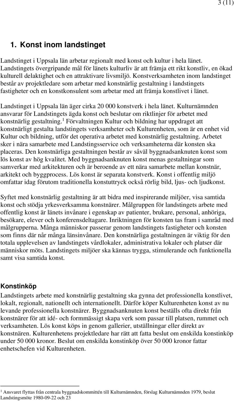 Konstverksamheten inom landstinget består av projektledare som arbetar med konstnärlig gestaltning i landstingets fastigheter och en konstkonsulent som arbetar med att främja konstlivet i länet.