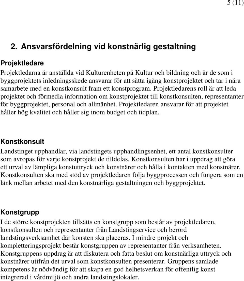 igång konstprojektet och tar i nära samarbete med en konstkonsult fram ett konstprogram.