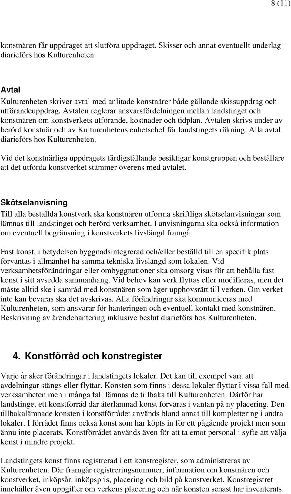 Avtalen reglerar ansvarsfördelningen mellan landstinget och konstnären om konstverkets utförande, kostnader och tidplan.