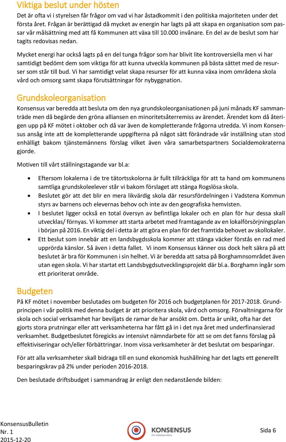 En del av de beslut som har tagits redovisas nedan.