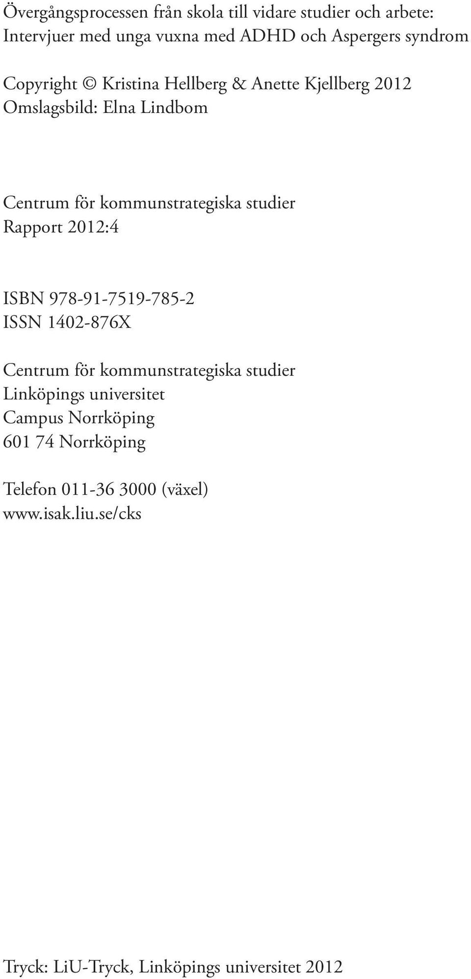 Rapport 2012:4 ISBN 978-91-7519-785-2 ISSN 1402-876X Centrum för kommunstrategiska studier Linköpings universitet