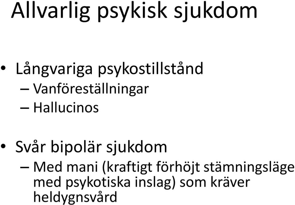 Svår bipolär sjukdom Med mani (kraftigt förhöjt