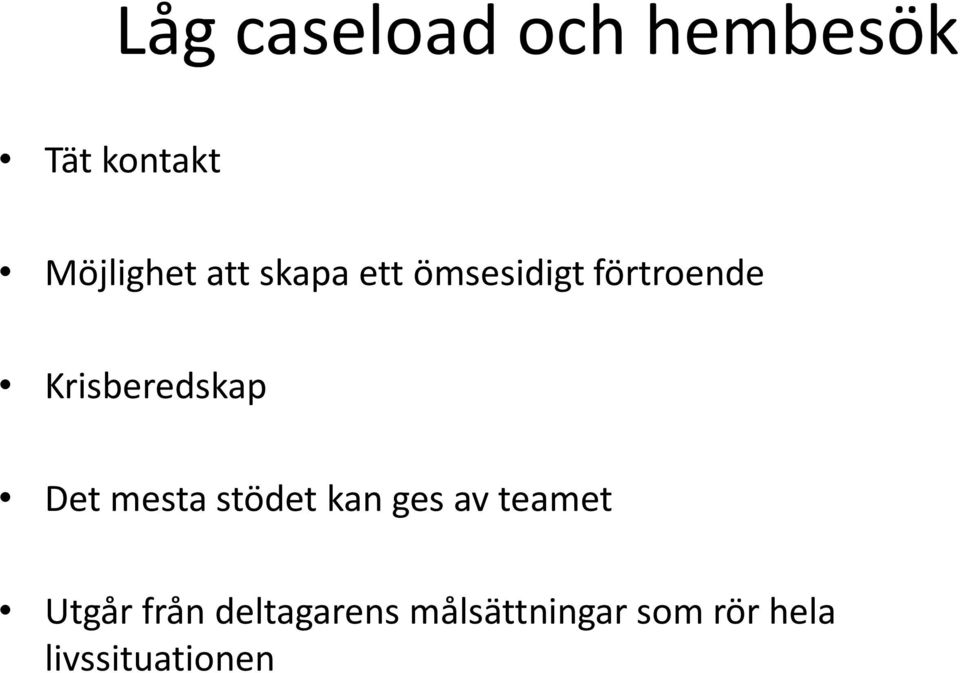 Det mesta stödet kan ges av teamet Utgår från