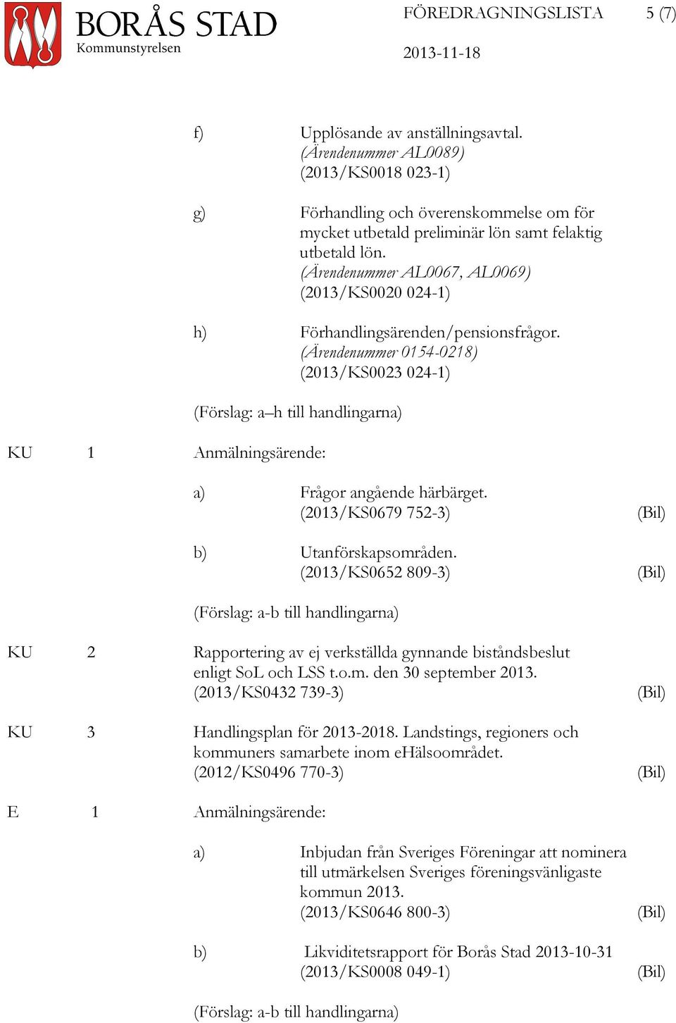 (Ärendenummer AL0067, AL0069) (2013/KS0020 024-1) h) Förhandlingsärenden/pensionsfrågor.