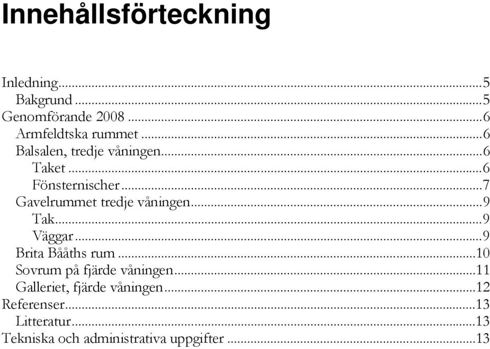 .. 9 Tak... 9 Väggar... 9 Brita Bååths rum... 10 Sovrum på fjärde våningen.