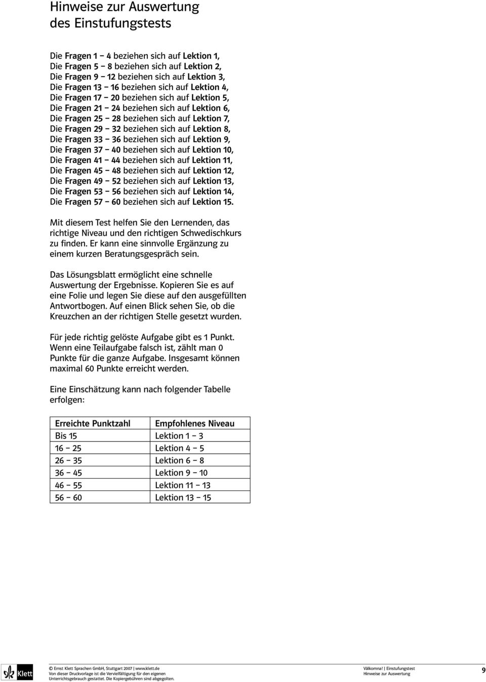 auf Lektion 8, Die Fragen 33 36 beziehen sich auf Lektion 9, Die Fragen 37 40 beziehen sich auf Lektion 10, Die Fragen 41 44 beziehen sich auf Lektion 11, Die Fragen 45 48 beziehen sich auf Lektion