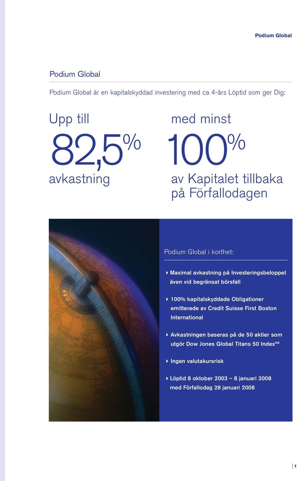 begränsat börsfall 100% kapitalskyddade Obligationer emitterade av Credit Suisse First Boston International Avkastningen baseras på