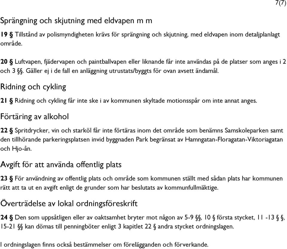 Ridning och cykling 21 Ridning och cykling får inte ske i av kommunen skyltade motionsspår om inte annat anges.