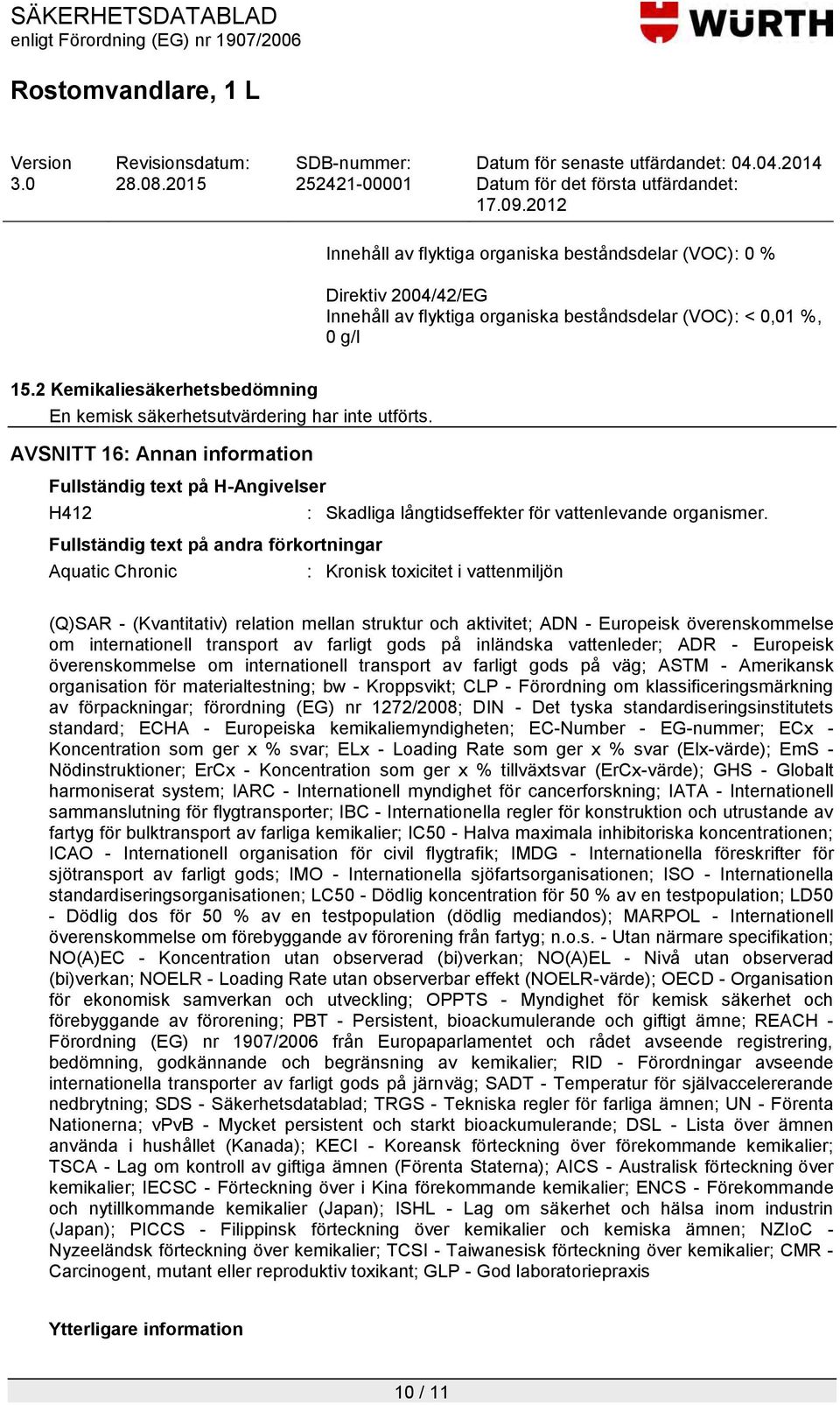 AVSNITT 16: Annan information Fullständig text på H-Angivelser H412 : Skadliga långtidseffekter för vattenlevande organismer.