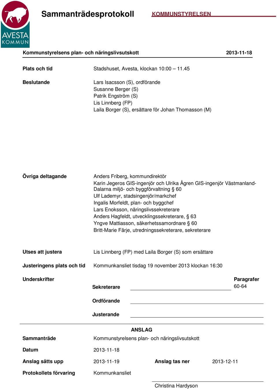 kommundirektör Karin Jegeros GIS-ingenjör och Ulrika Ågren GIS-ingenjör Västmanland- Dalarna miljö- och byggförvaltning 60 Ulf Lademyr, stadsingenjör/markchef Ingalis Morfeldt, plan- och byggchef