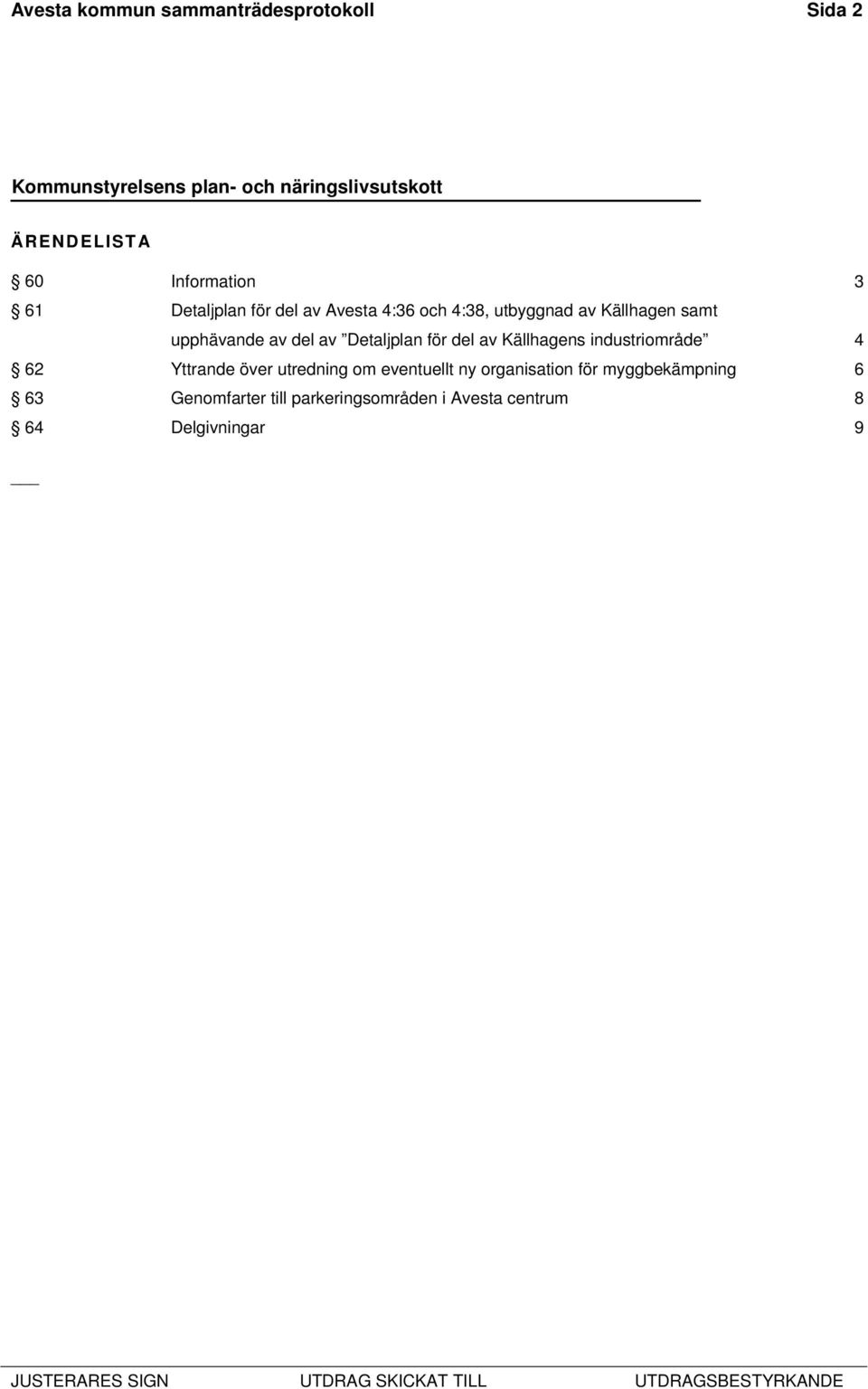 del av Källhagens industriområde 4 62 Yttrande över utredning om eventuellt ny organisation