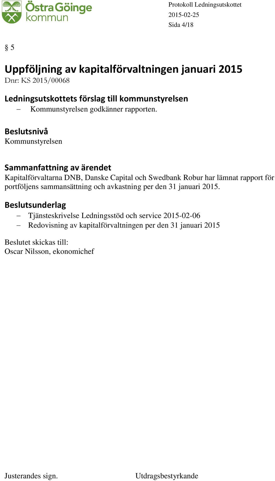 Kommunstyrelsen Kapitalförvaltarna DNB, Danske Capital och Swedbank Robur har lämnat rapport för