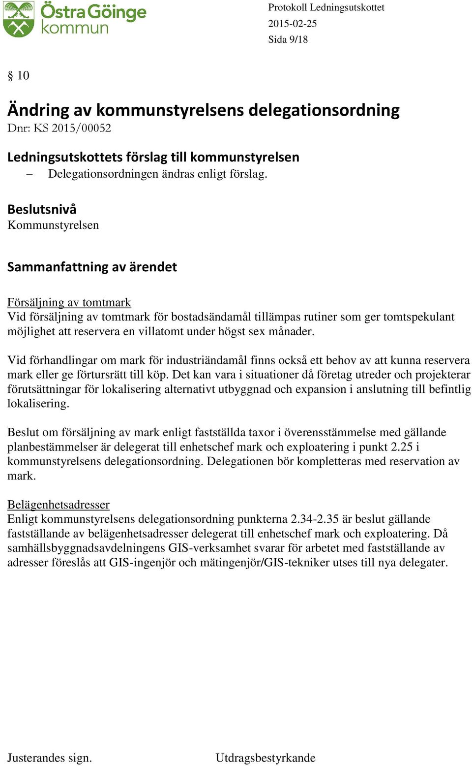 Vid förhandlingar om mark för industriändamål finns också ett behov av att kunna reservera mark eller ge förtursrätt till köp.