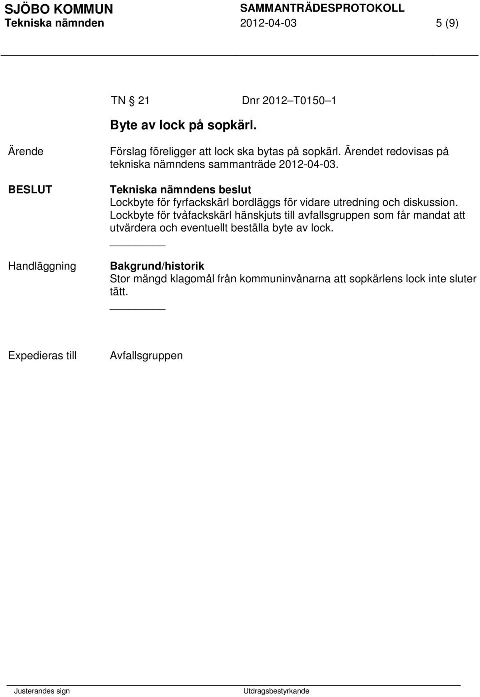 Lockbyte för fyrfackskärl bordläggs för vidare utredning och diskussion.