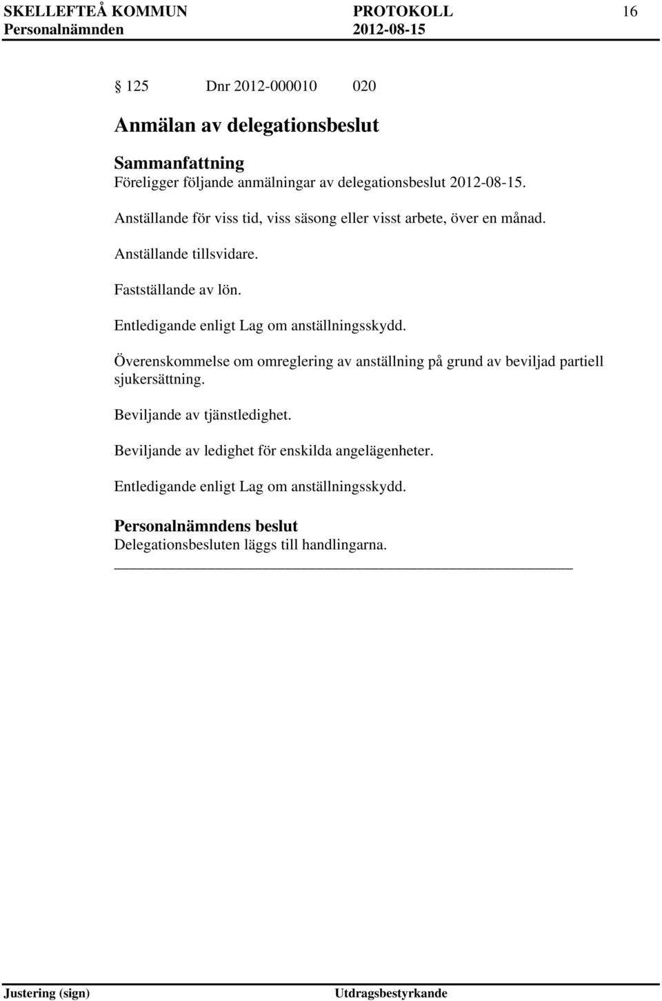 Entledigande enligt Lag om anställningsskydd. Överenskommelse om omreglering av anställning på grund av beviljad partiell sjukersättning.