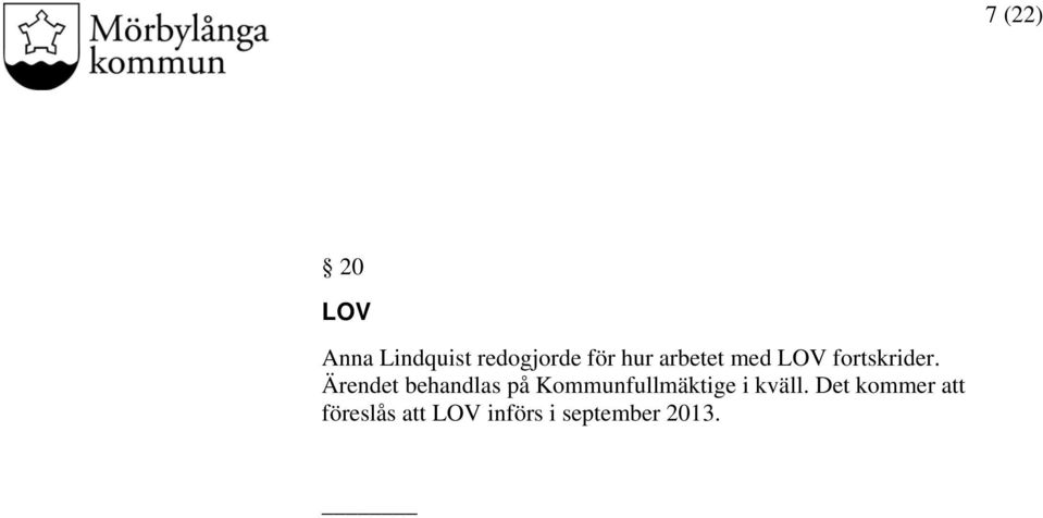 Ärendet behandlas på Kommunfullmäktige i