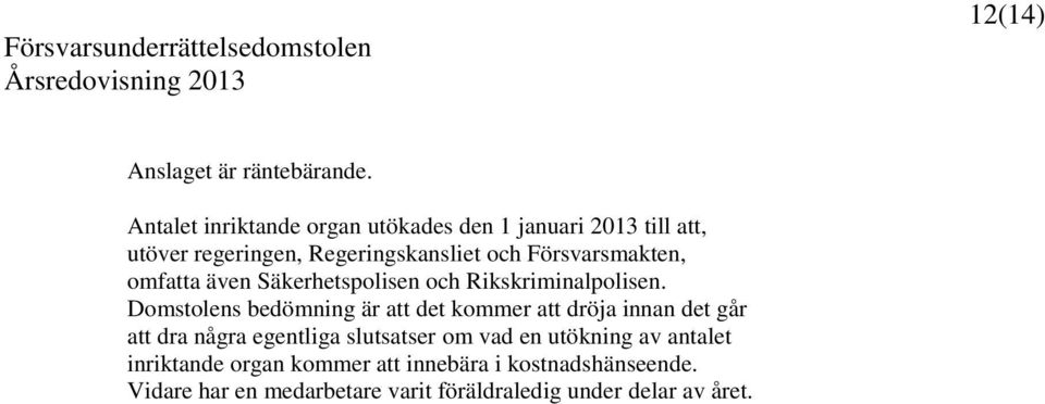 Försvarsmakten, omfatta även Säkerhetspolisen och Rikskriminalpolisen.