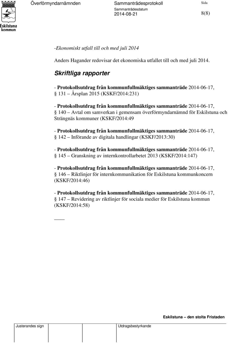 kommuner (KSKF/2014:49 142 Införande av digitala handlingar (KSKF/2013:30) 145 Granskning av internkontrollarbetet 2013 (KSKF/2014:147) 146