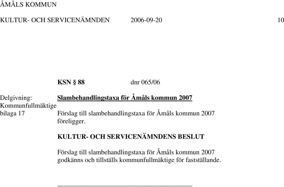 till slambehandlingstaxa för Åmåls kommun 2007 föreligger.