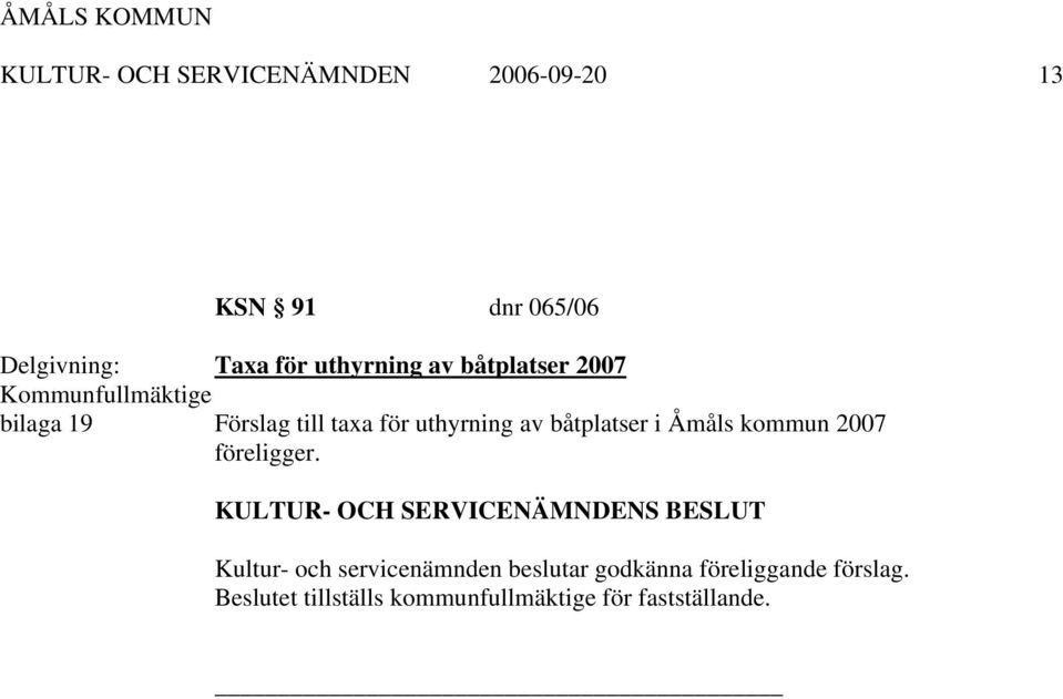 uthyrning av båtplatser i Åmåls kommun 2007 föreligger.