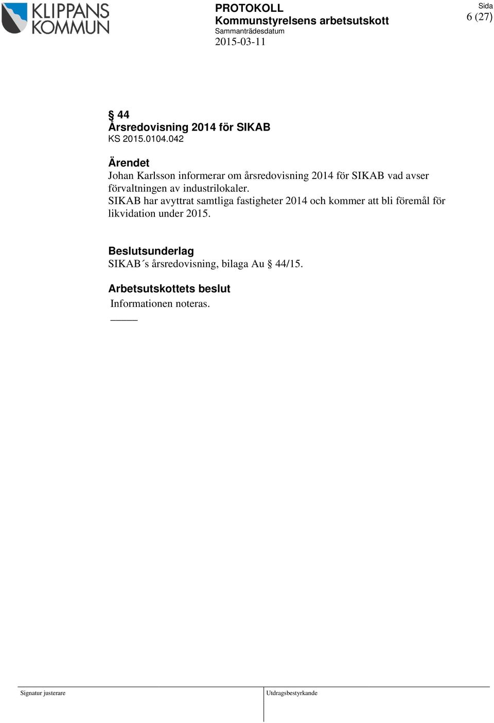 042 Ärendet Johan Karlsson informerar om årsredovisning 2014 för SIKAB vad avser förvaltningen av industrilokaler.