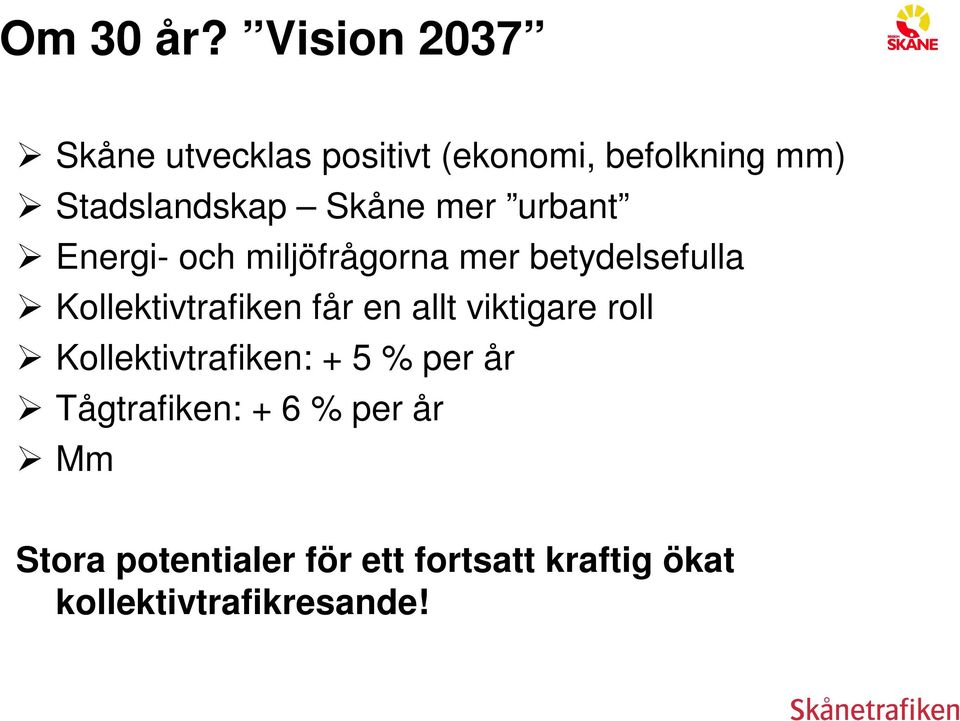 mer urbant Energi- och miljöfrågorna mer betydelsefulla Kollektivtrafiken får en