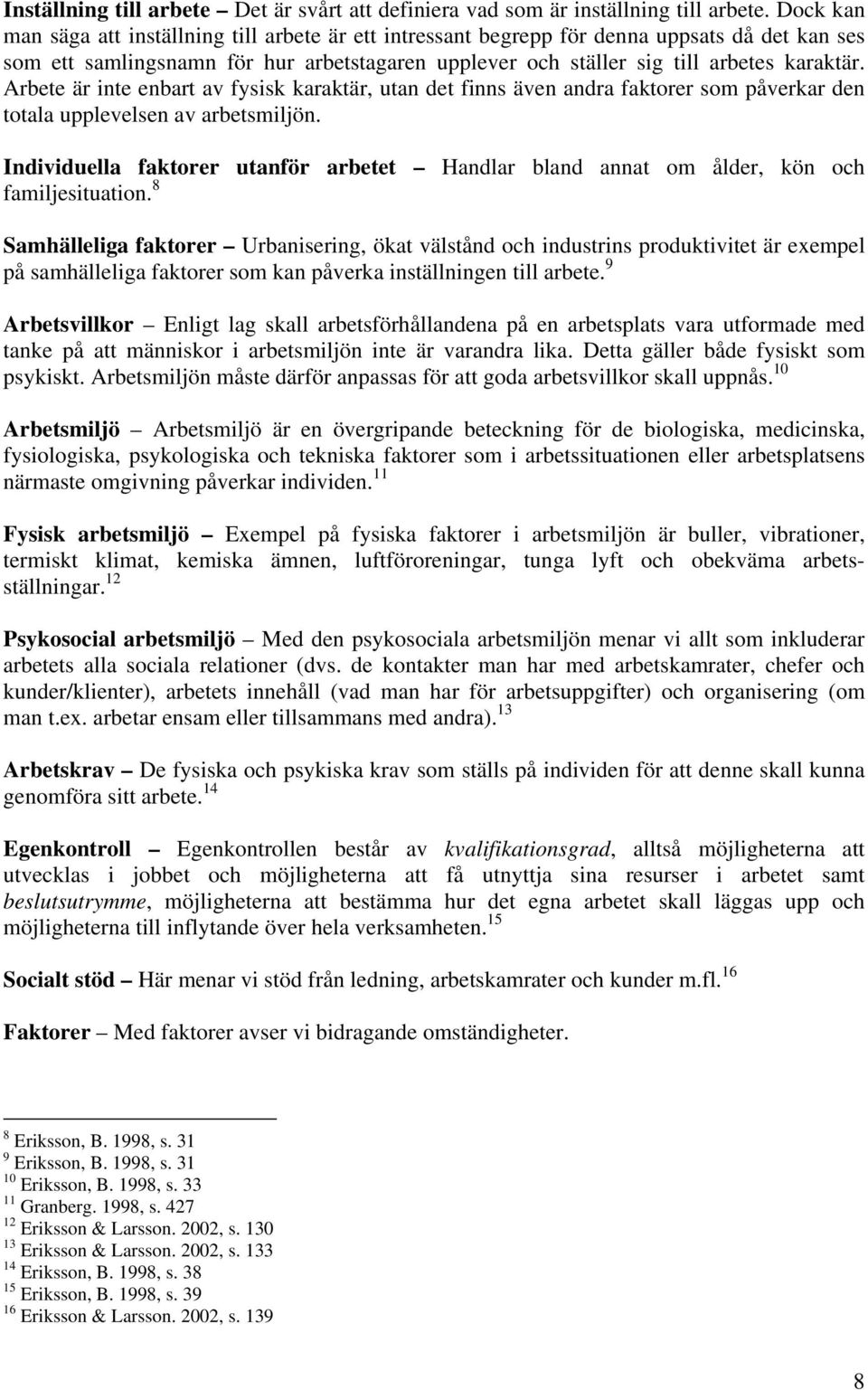 Arbete är inte enbart av fysisk karaktär, utan det finns även andra faktorer som påverkar den totala upplevelsen av arbetsmiljön.