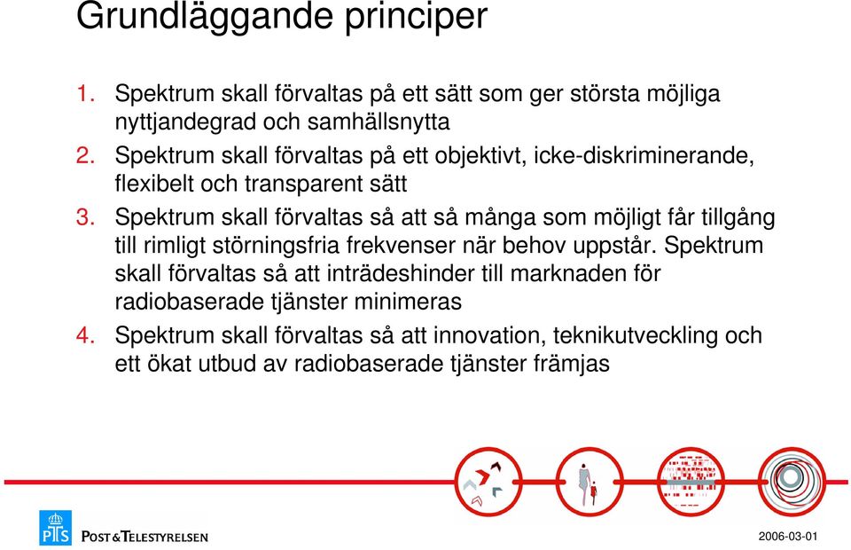 Spektrum skall förvaltas så att så många som möjligt får tillgång till rimligt störningsfria frekvenser när behov uppstår.