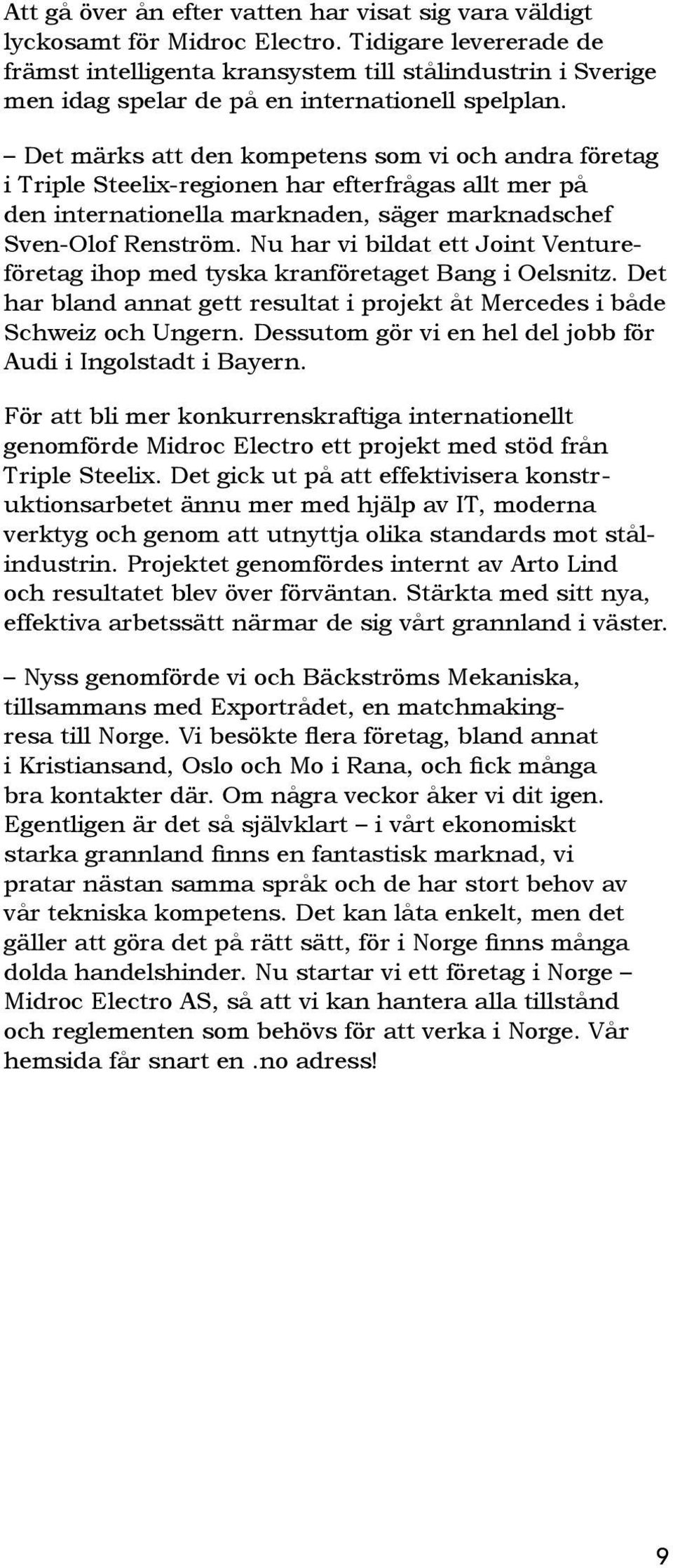 i Triple Steelix-regionen har efterfrågas allt mer på den internationella marknaden, säger marknadschef Sven-Olof Renström.