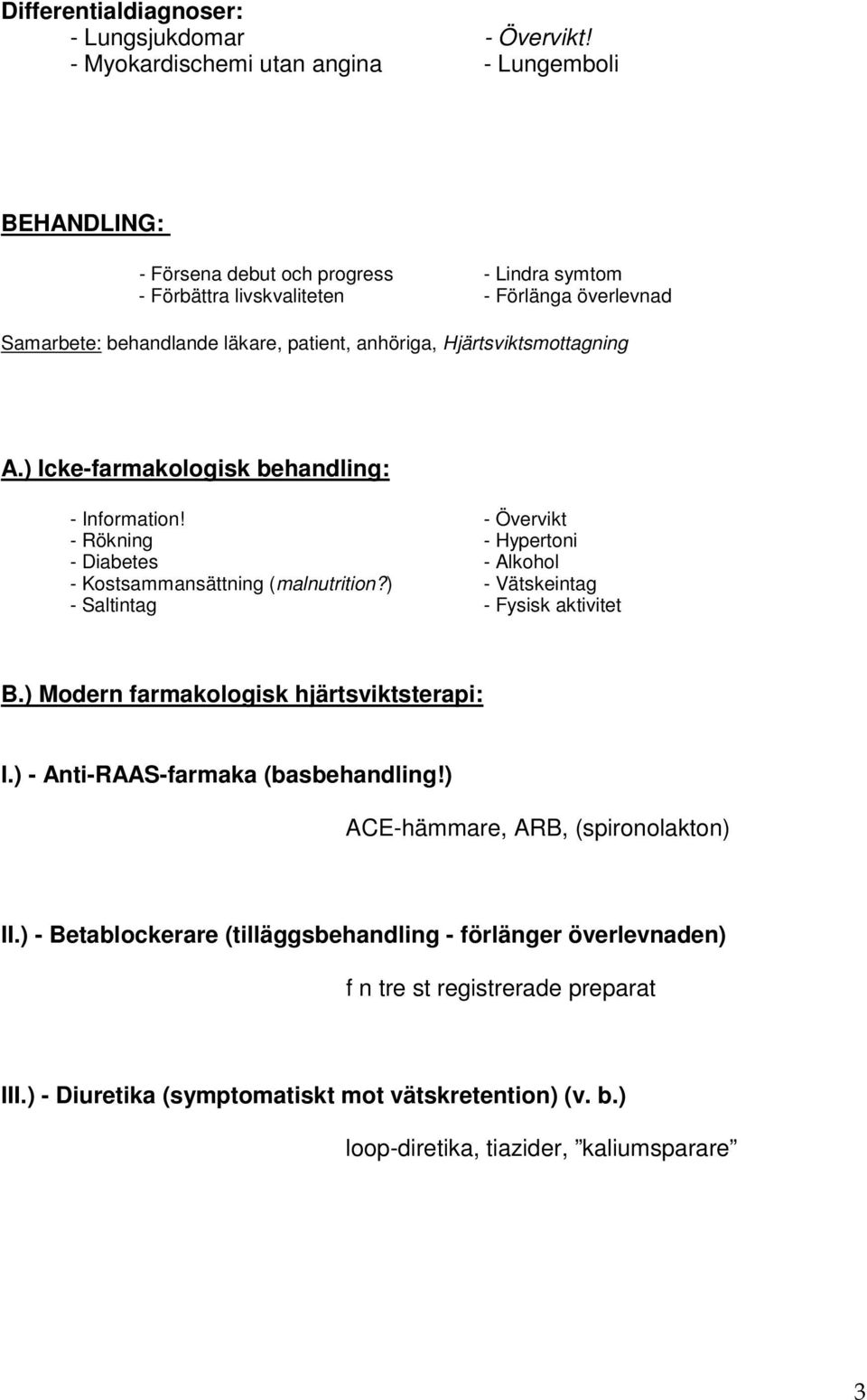 anhöriga, Hjärtsviktsmottagning A.) Icke-farmakologisk behandling: - Information! - Övervikt - Rökning - Hypertoni - Diabetes - Alkohol - Kostsammansättning (malnutrition?