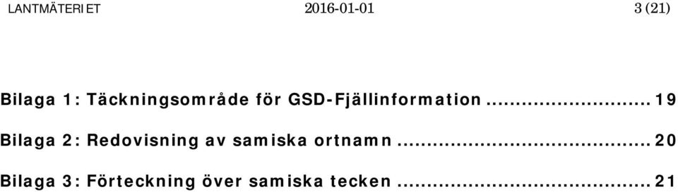 .. 19 Bilaga 2: Redovisning av samiska ortnamn.