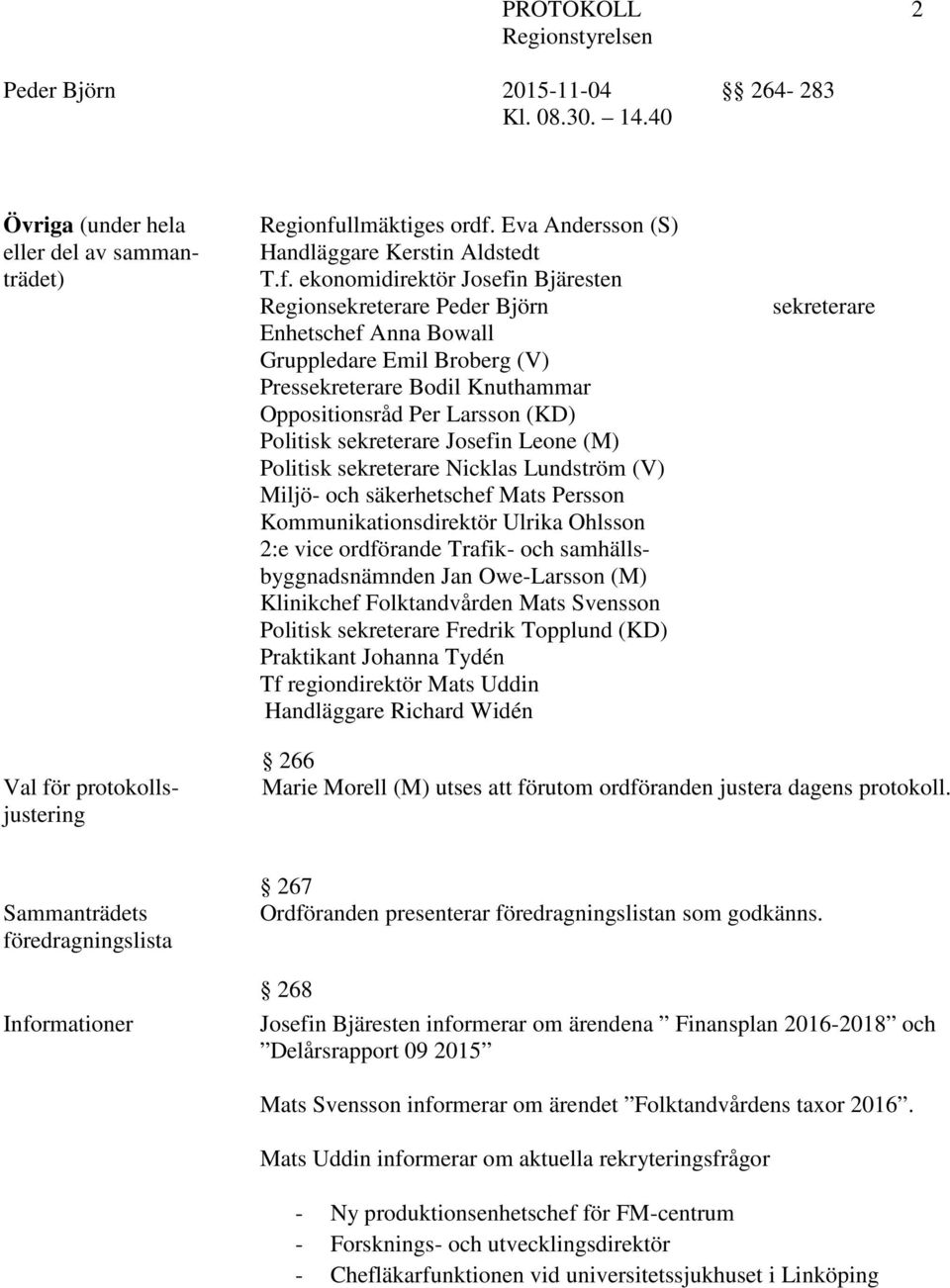 Eva Andersson (S) Handläggare Kerstin Aldstedt T.f.