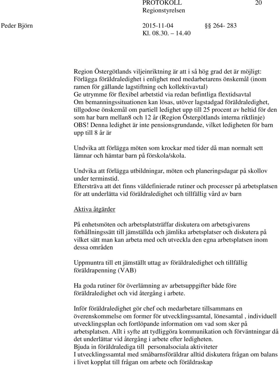 procent av heltid för den som har barn mellan8 och 12 år (Region Östergötlands interna riktlinje) OBS!