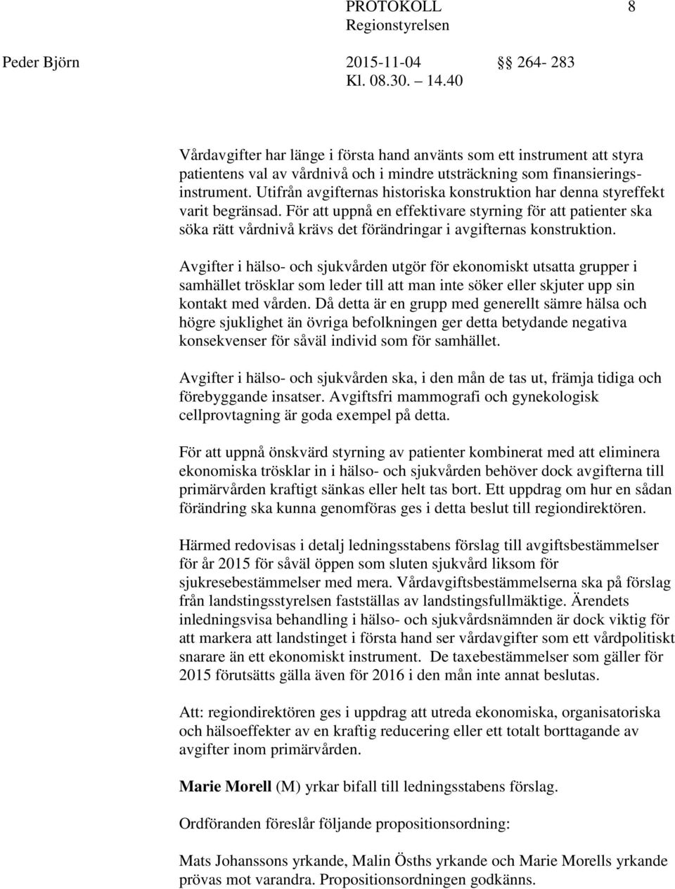 För att uppnå en effektivare styrning för att patienter ska söka rätt vårdnivå krävs det förändringar i avgifternas konstruktion.