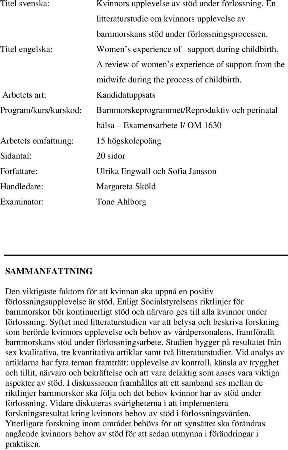A review of women s experience of support from the midwife during the process of childbirth.