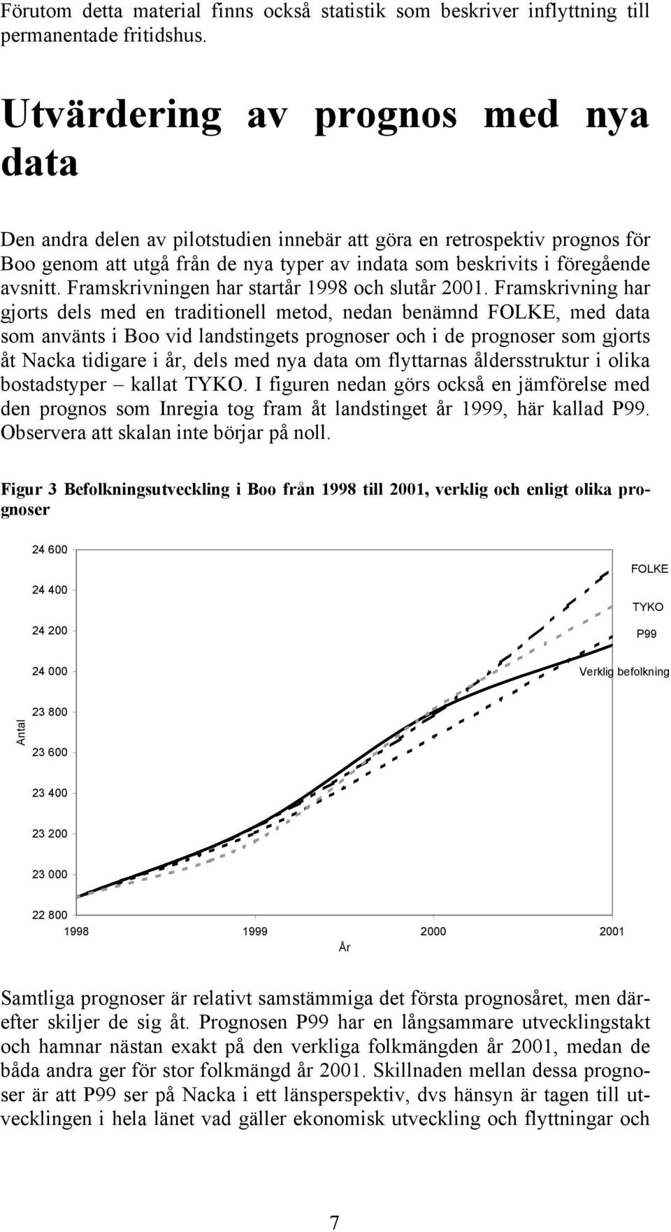 Framskrivningen har startår 1998 och slutår 2001.