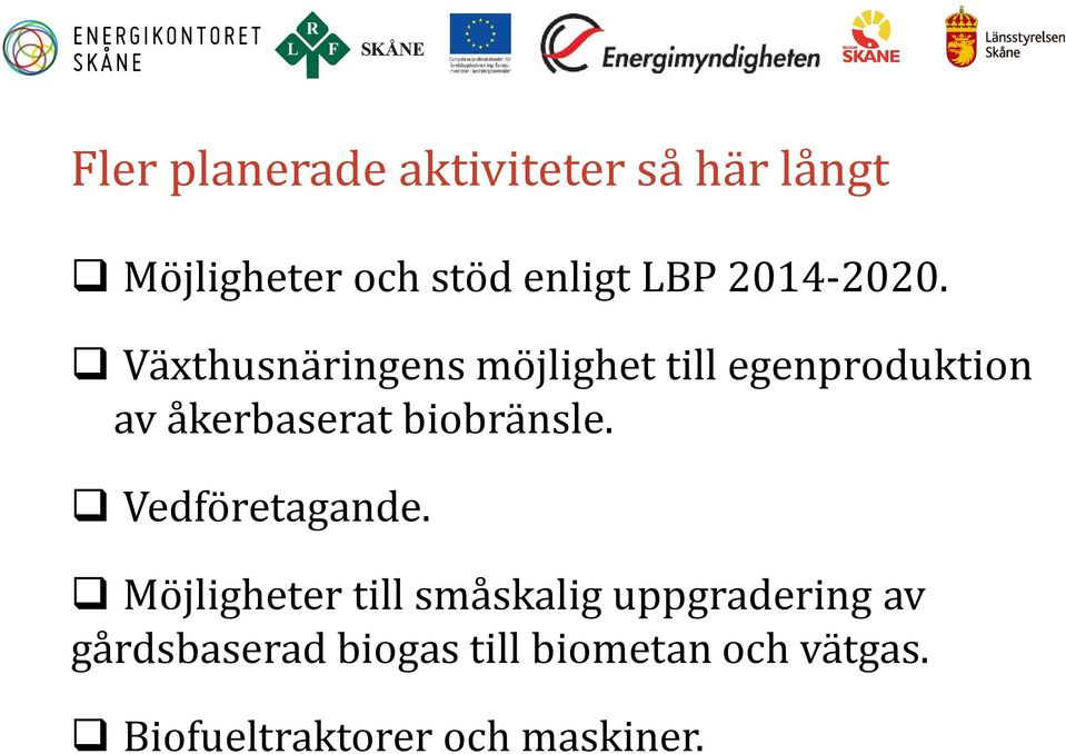 Växthusnäringens möjlighet till egenproduktion av åkerbaserat biobränsle.