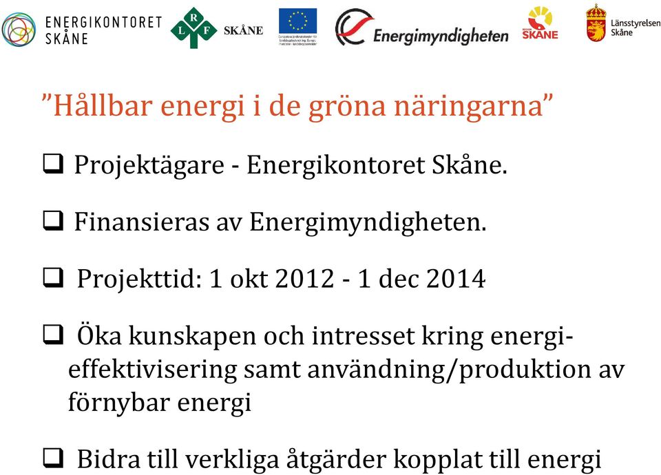 Projekttid: 1 okt 2012-1 dec 2014 Öka kunskapen och intresset kring