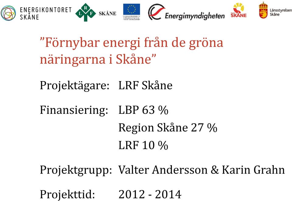 63 % Region Skåne 27 % LRF 10 % Projektgrupp: