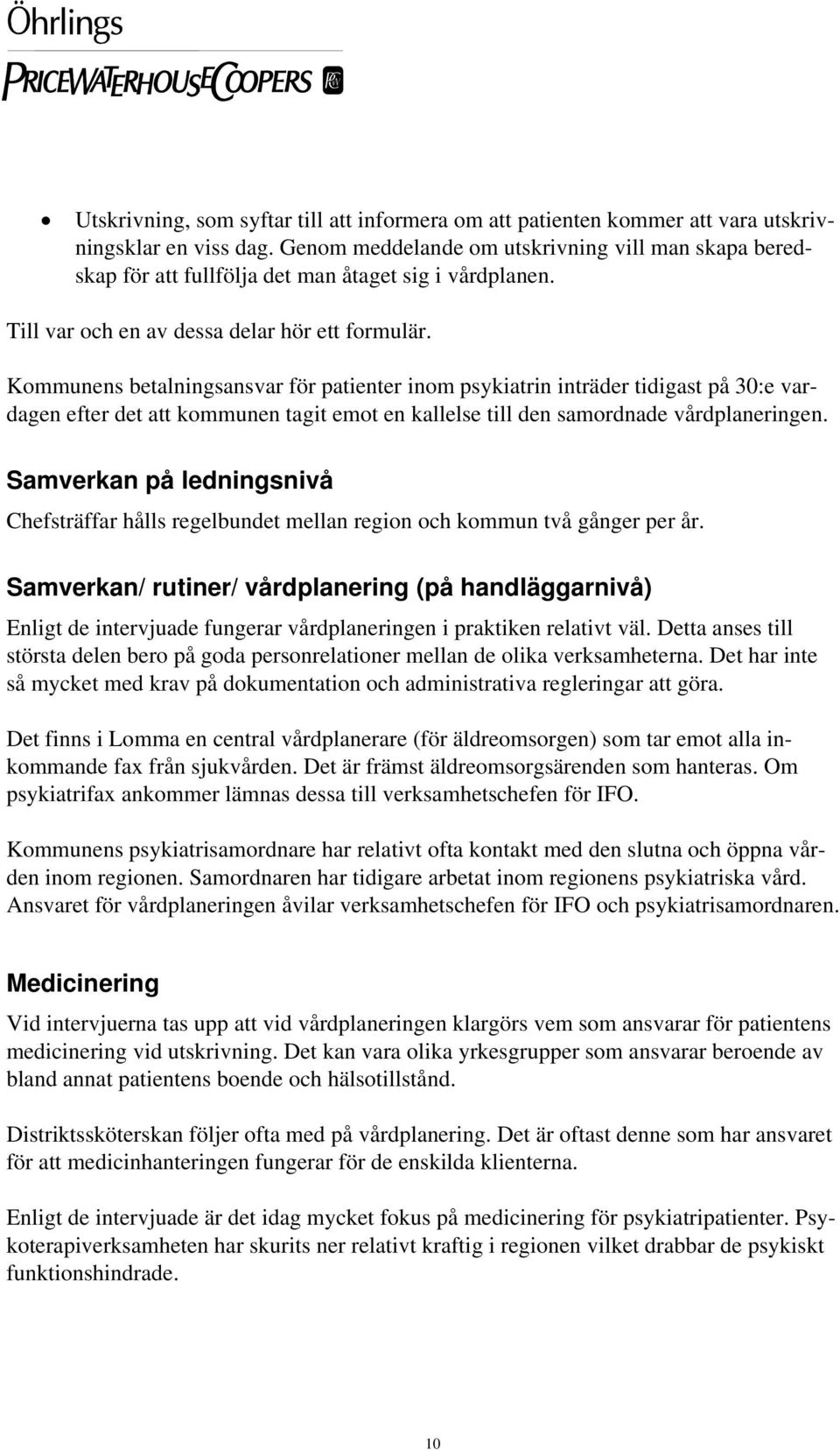 Kommunens betalningsansvar för patienter inom psykiatrin inträder tidigast på 30:e vardagen efter det att kommunen tagit emot en kallelse till den samordnade vårdplaneringen.