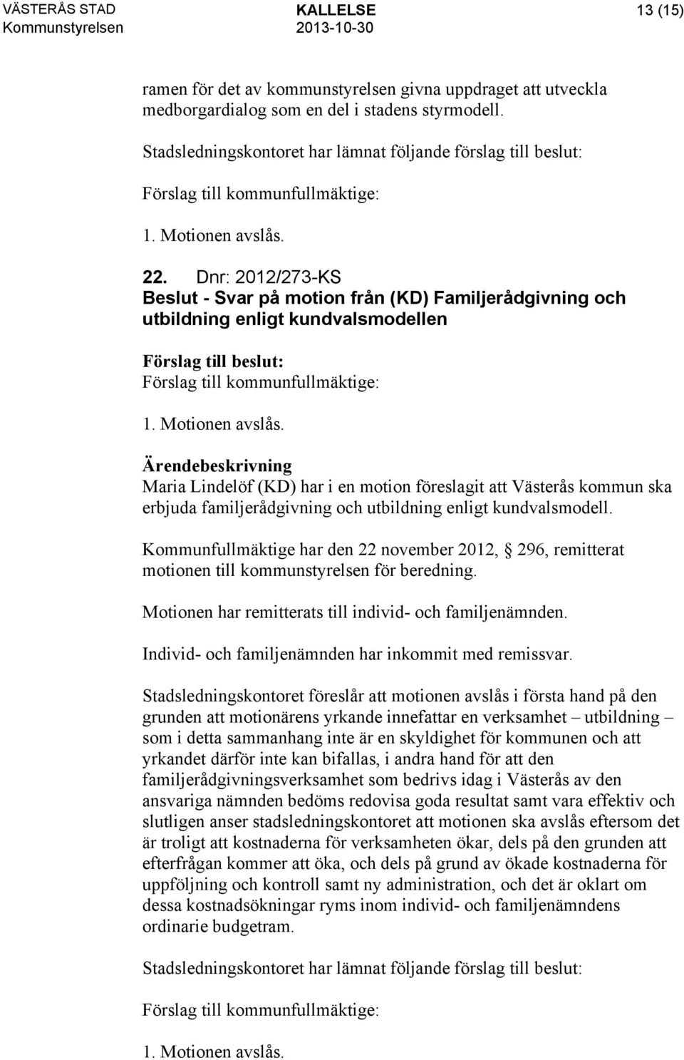 Maria Lindelöf (KD) har i en motion föreslagit att Västerås kommun ska erbjuda familjerådgivning och utbildning enligt kundvalsmodell.