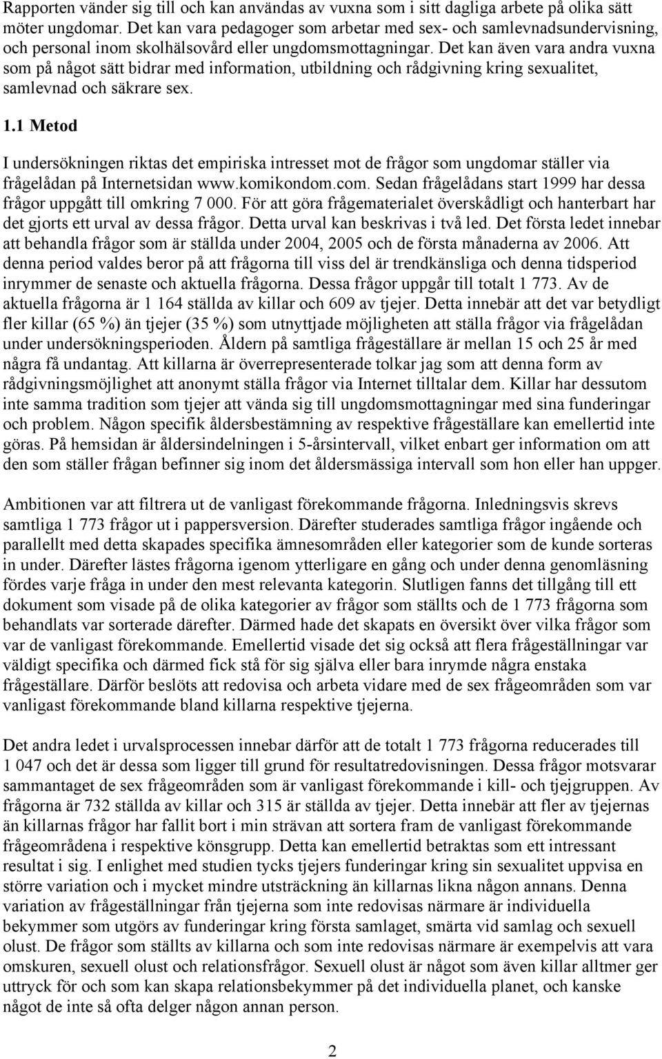 Det kan även vara andra vuxna som på något sätt bidrar med information, utbildning och rådgivning kring sexualitet, samlevnad och säkrare sex. 1.