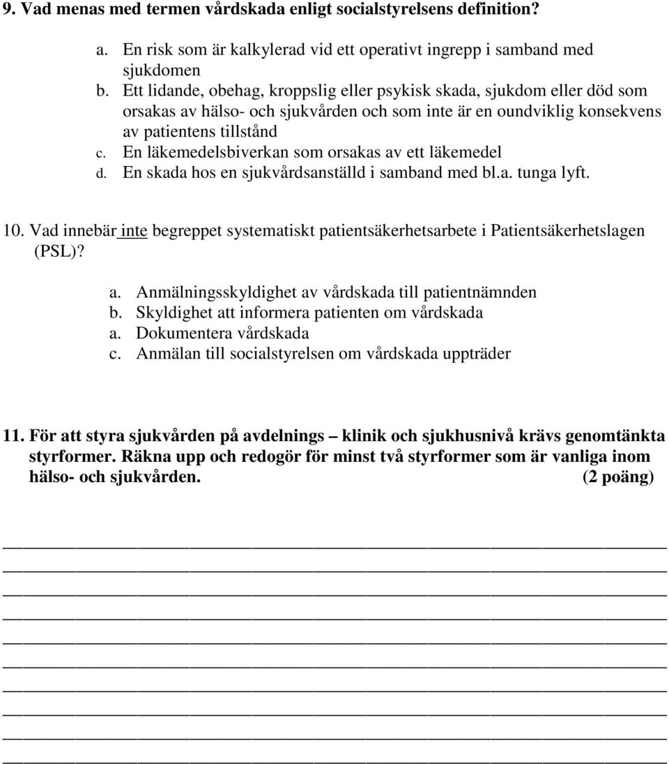 En läkemedelsbiverkan som orsakas av ett läkemedel d. En skada hos en sjukvårdsanställd i samband med bl.a. tunga lyft. 10.