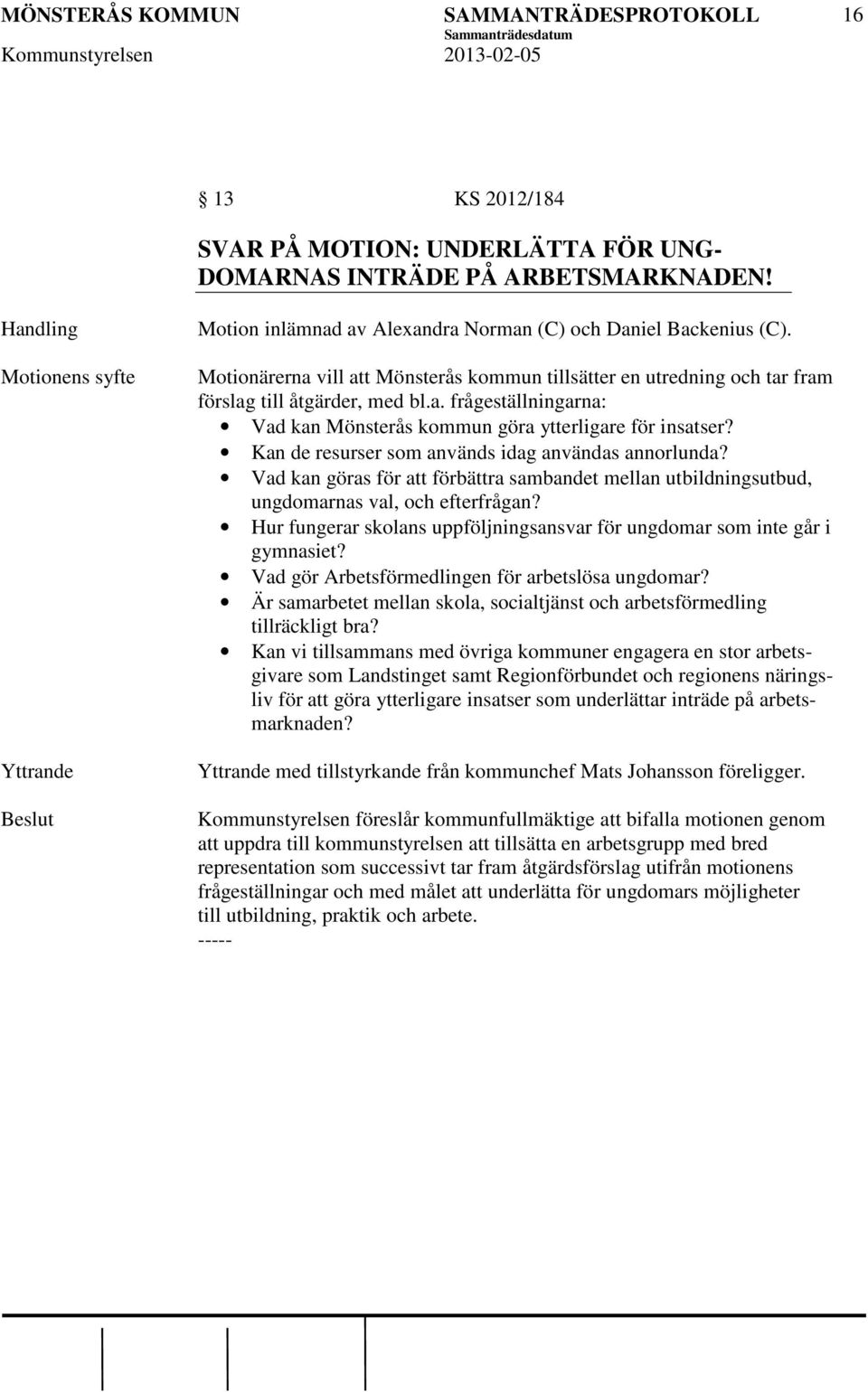 Kan de resurser som används idag användas annorlunda? Vad kan göras för att förbättra sambandet mellan utbildningsutbud, ungdomarnas val, och efterfrågan?