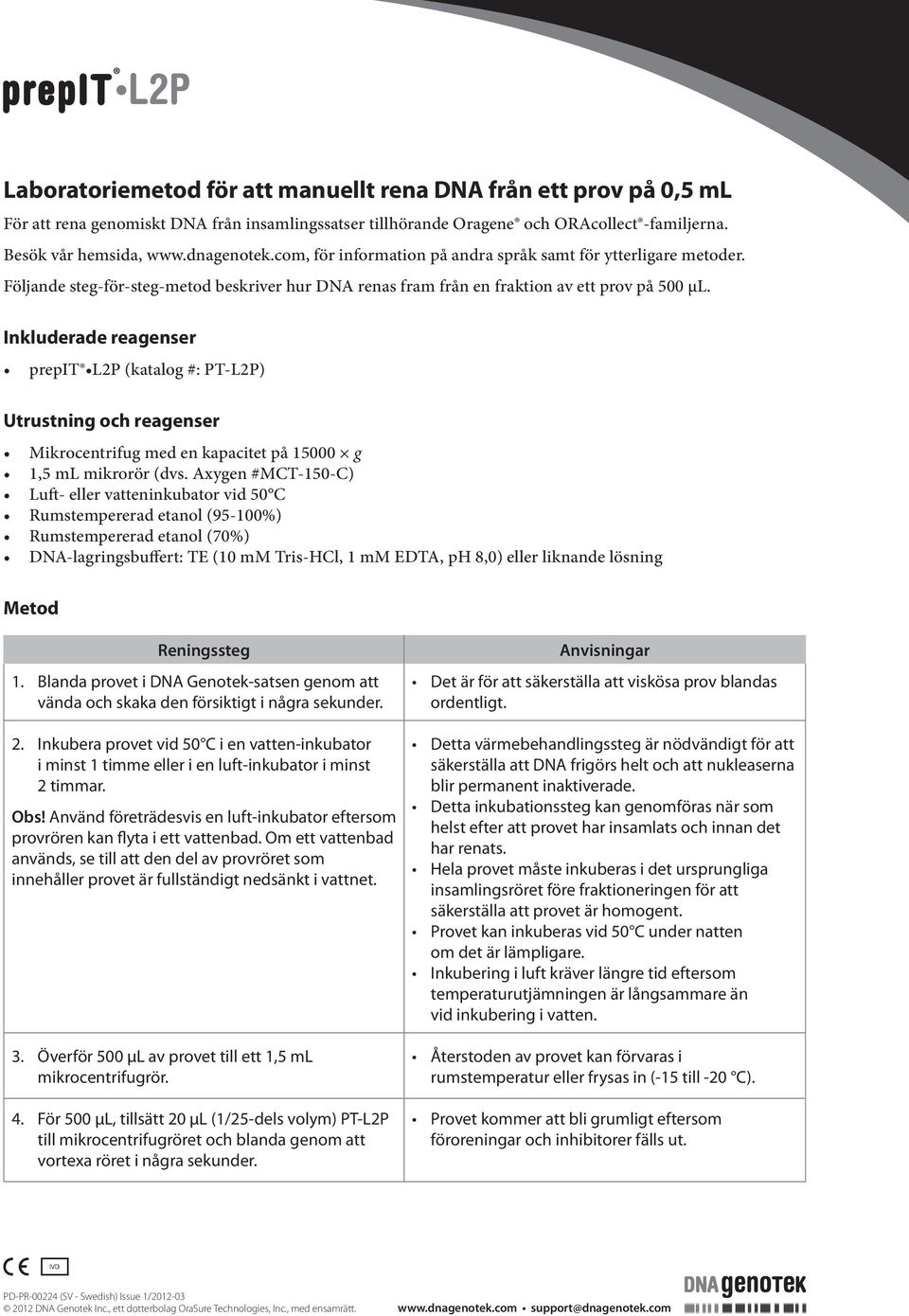 Inkluderade reagenser prepit L2P (katalog #: PT-L2P) Utrustning och reagenser Mikrocentrifug med en kapacitet på 15000 g 1,5 ml mikrorör (dvs.